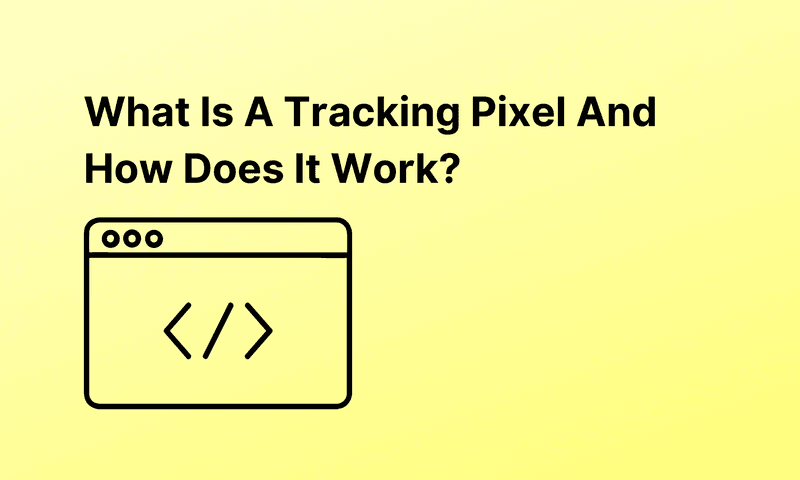What Is A Tracking Pixel And How Does It Work?