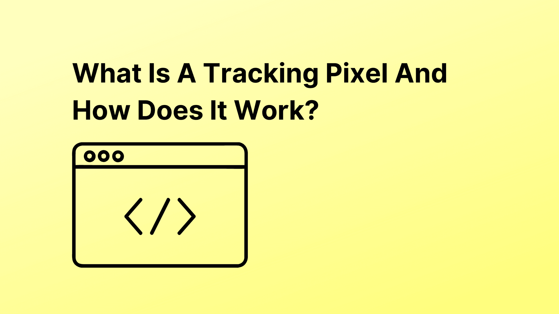 What Is A Tracking Pixel And How Does It Work?