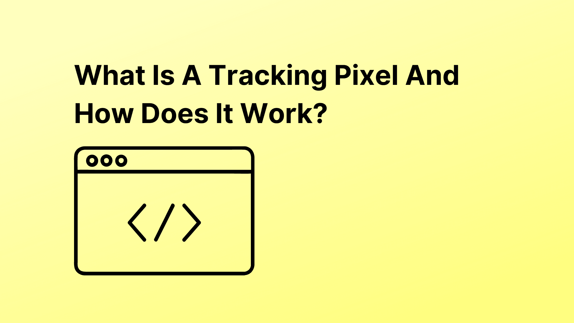 What Is A Tracking Pixel And How Does It Work?