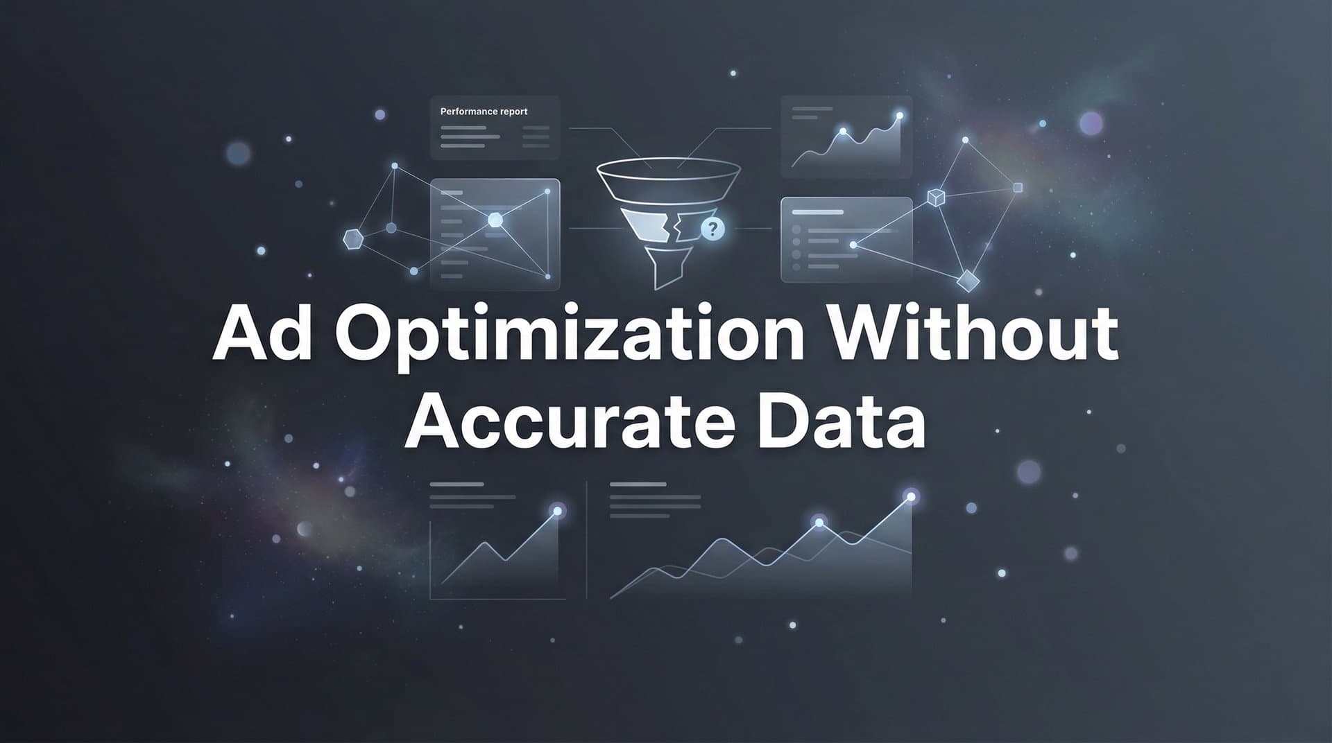How to Optimize Your Ads Without Accurate Data: A Step-by-Step Recovery Plan