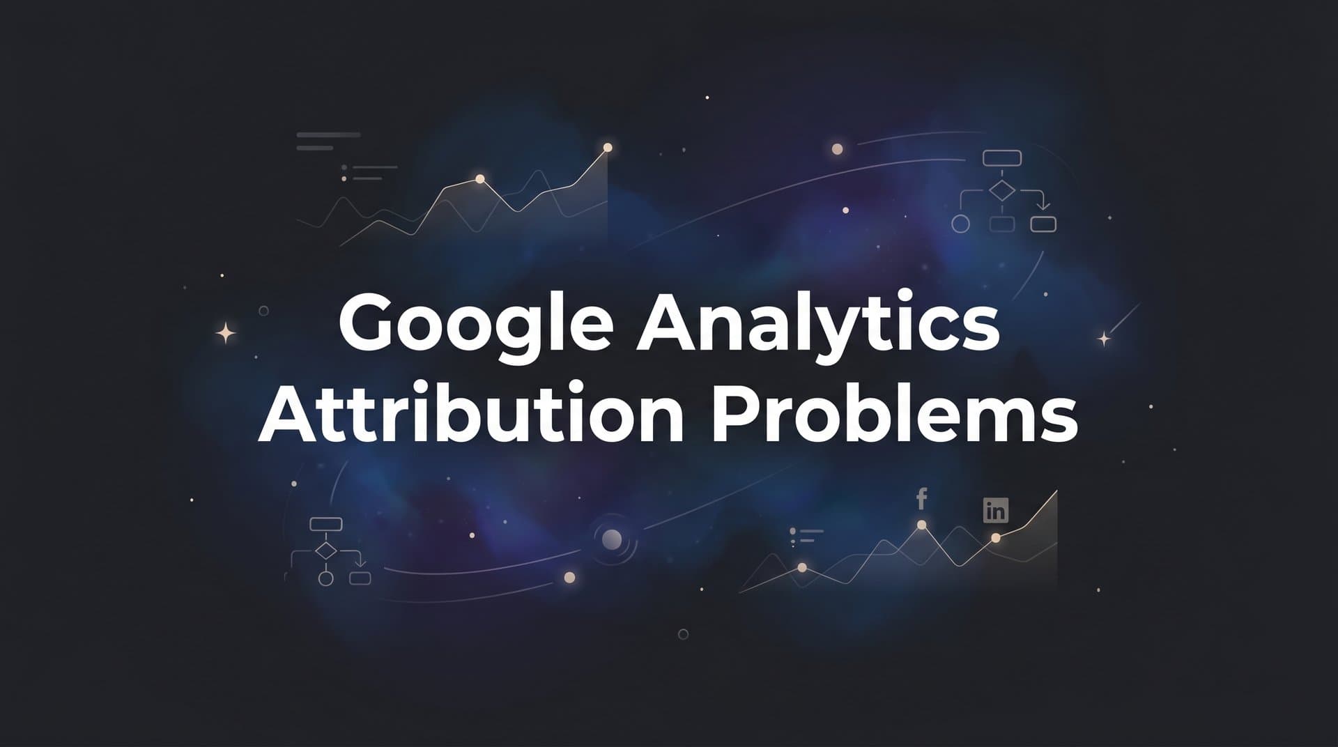 Google Analytics Attribution Problems: Why Your Data Is Misleading You (And What to Do About It)