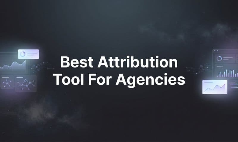 9 Best Attribution Tools for Agencies in 2026