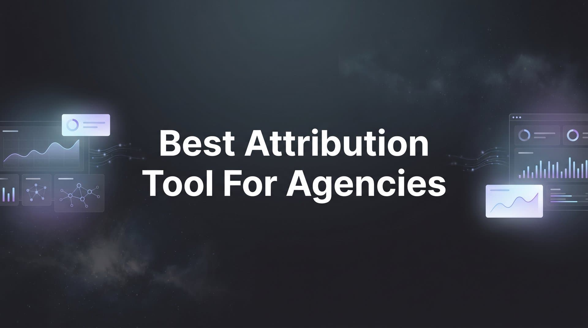 9 Best Attribution Tools for Agencies in 2026
