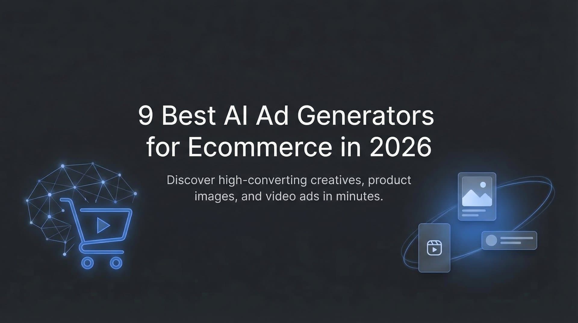 9 Best AI Ad Generators for Ecommerce in 2026