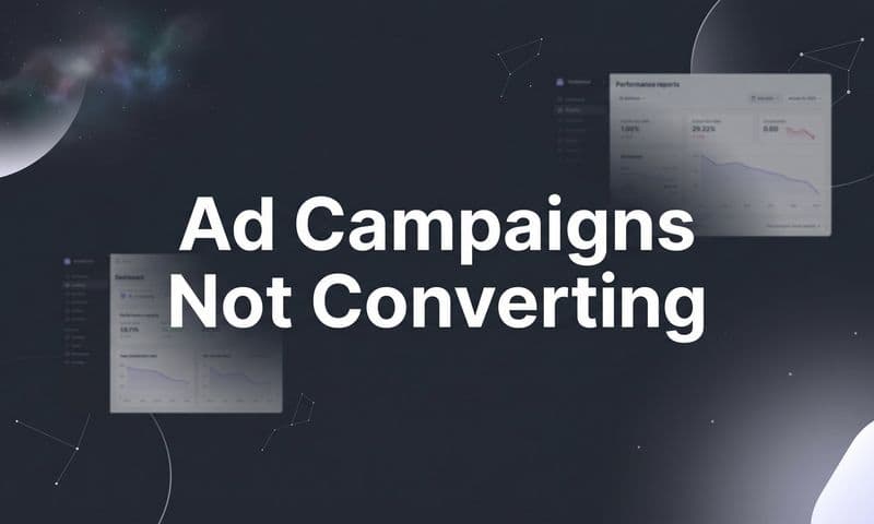 Ad Campaigns Not Converting? Here's Why and How to Fix It