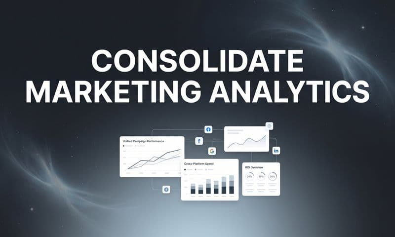 How to Consolidate Marketing Analytics: A Step-by-Step Guide to Unified Data