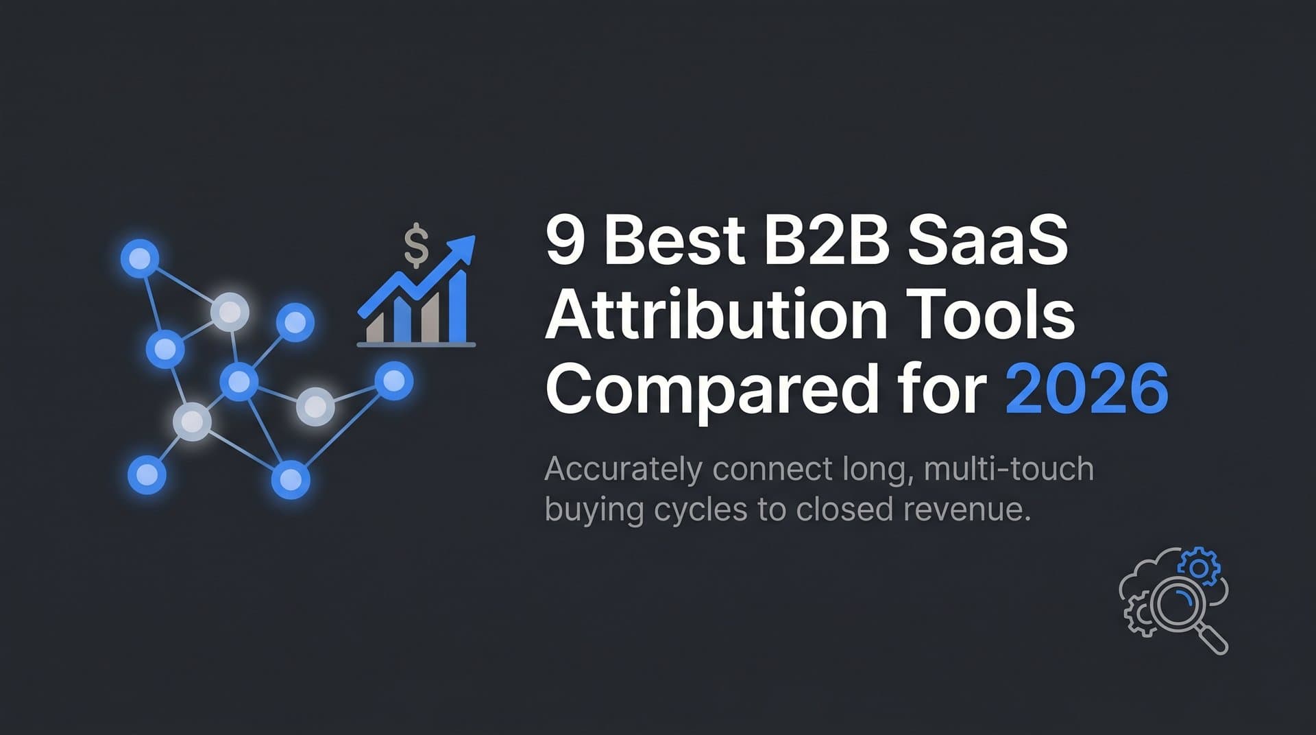 9 Best B2B SaaS Attribution Tools Compared for 2026