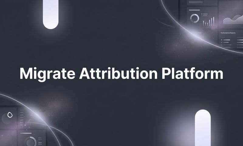 How to Migrate Attribution Platforms Without Losing Data or Momentum