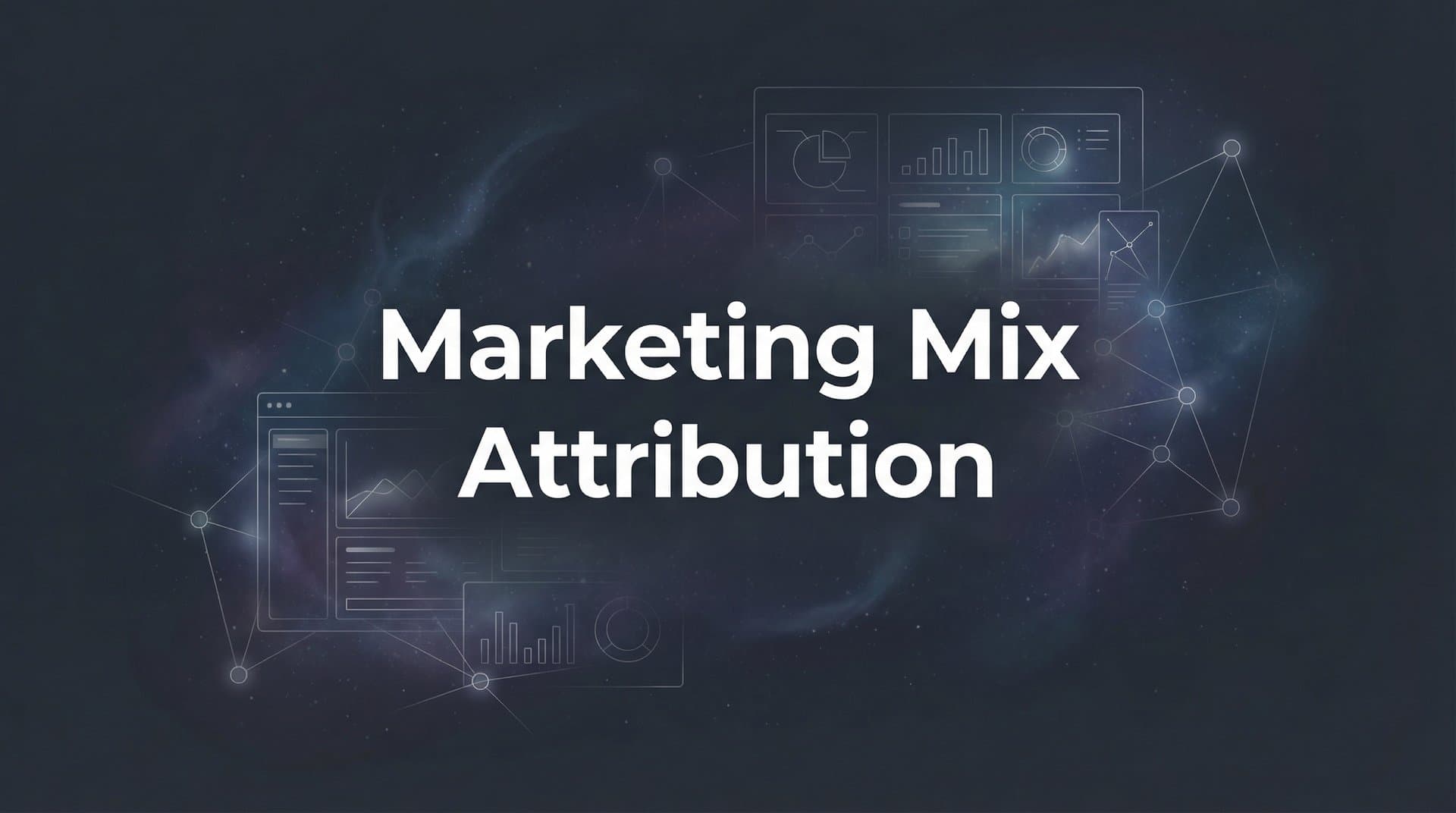 Marketing Mix Attribution: The Complete Guide to Understanding Your Channel Performance