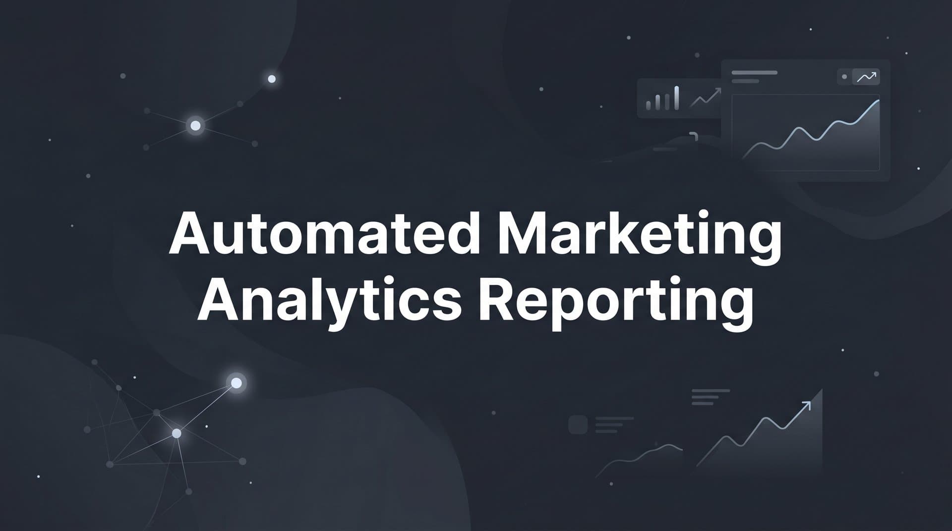 7 Proven Strategies for Automated Marketing Analytics Reporting