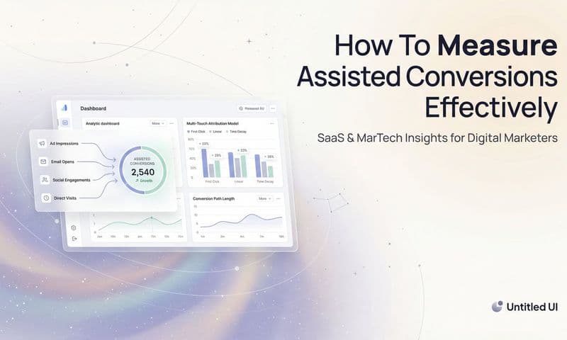 How to Measure Assisted Conversions Effectively: A Step-by-Step Guide for Marketers