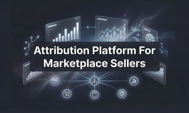 9 Best Attribution Platforms for Marketplace Sellers in 2026