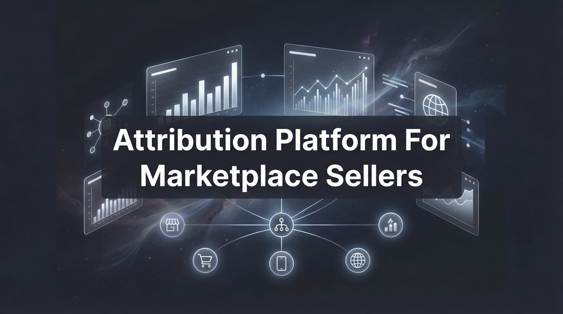 9 Best Attribution Platforms for Marketplace Sellers in 2026