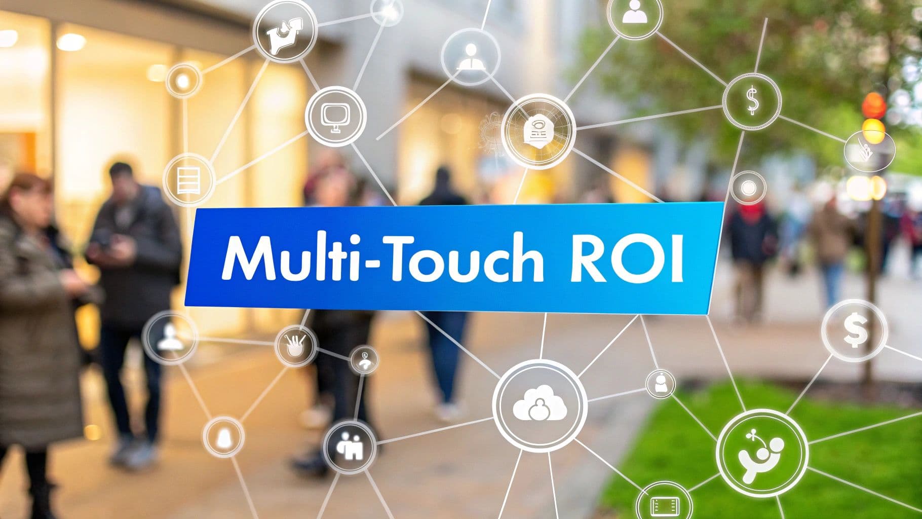 How Multi-Touch Attribution Unlocks Real ROI