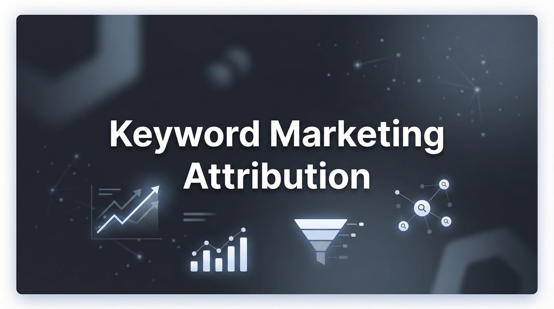 Keyword Marketing Attribution: How to Track Which Search Terms Actually Drive Revenue