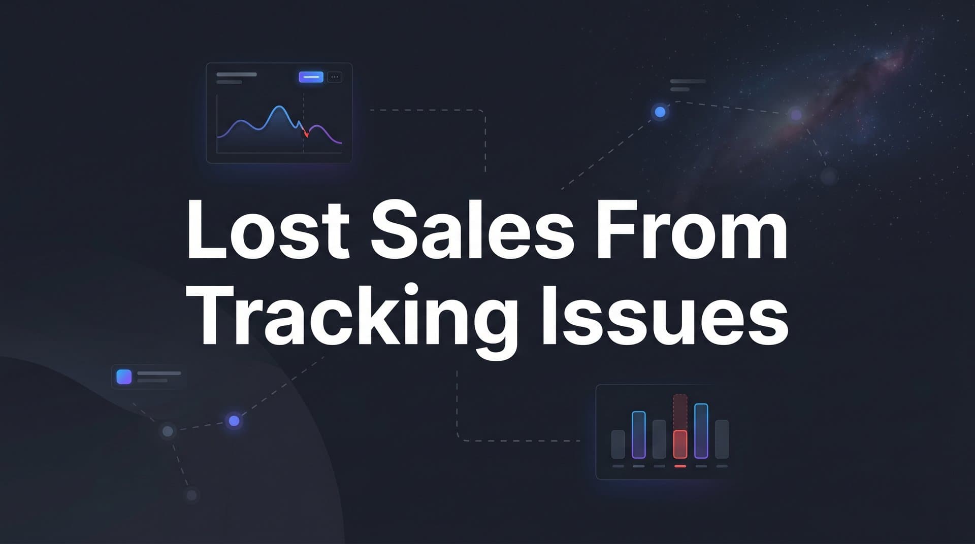 Lost Sales from Tracking Issues: What's Really Costing Your B2B SaaS Growth