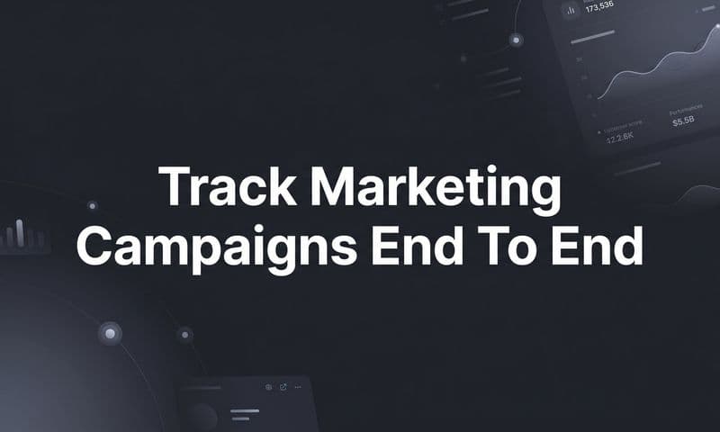 How to Track Marketing Campaigns End to End: A Step-by-Step Guide