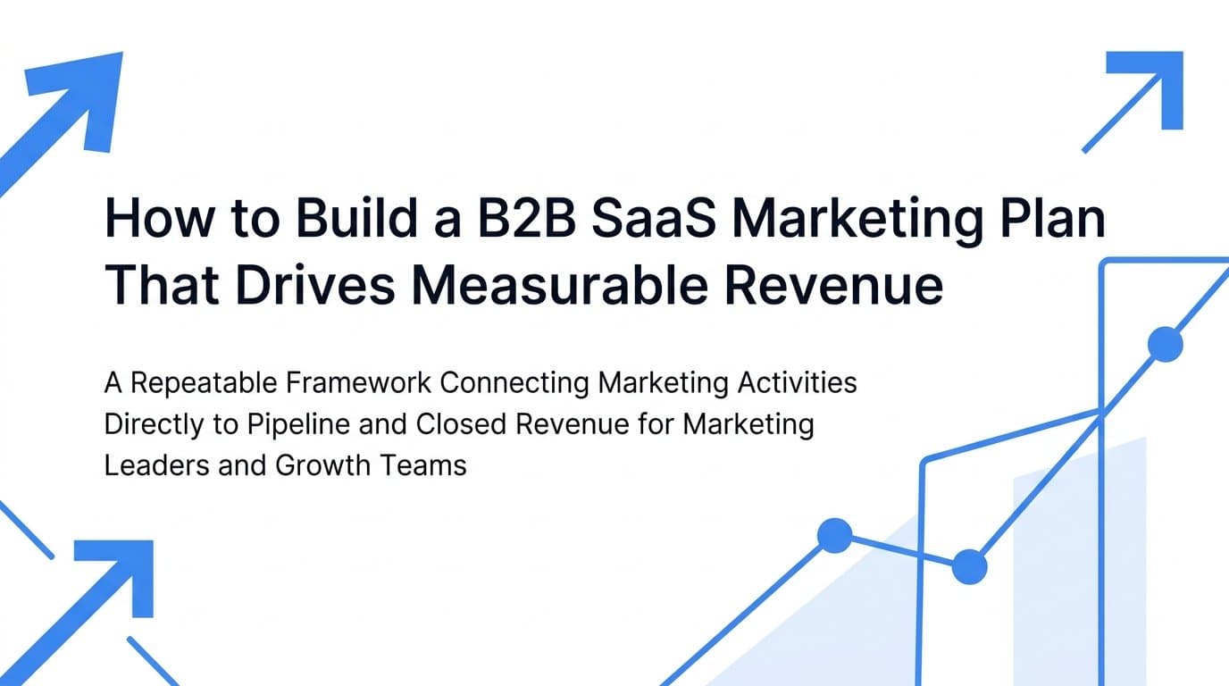 How to Build a B2B SaaS Marketing Plan That Drives Measurable Revenue