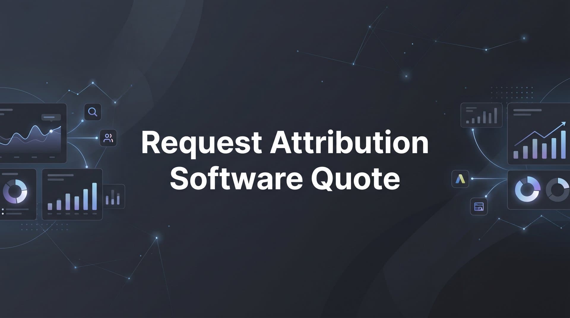 How to Request an Attribution Software Quote: A Step-by-Step Guide for Marketing Teams