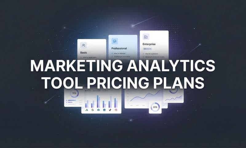 Marketing Analytics Tool Pricing Plans: How to Choose the Right Investment for Your Business