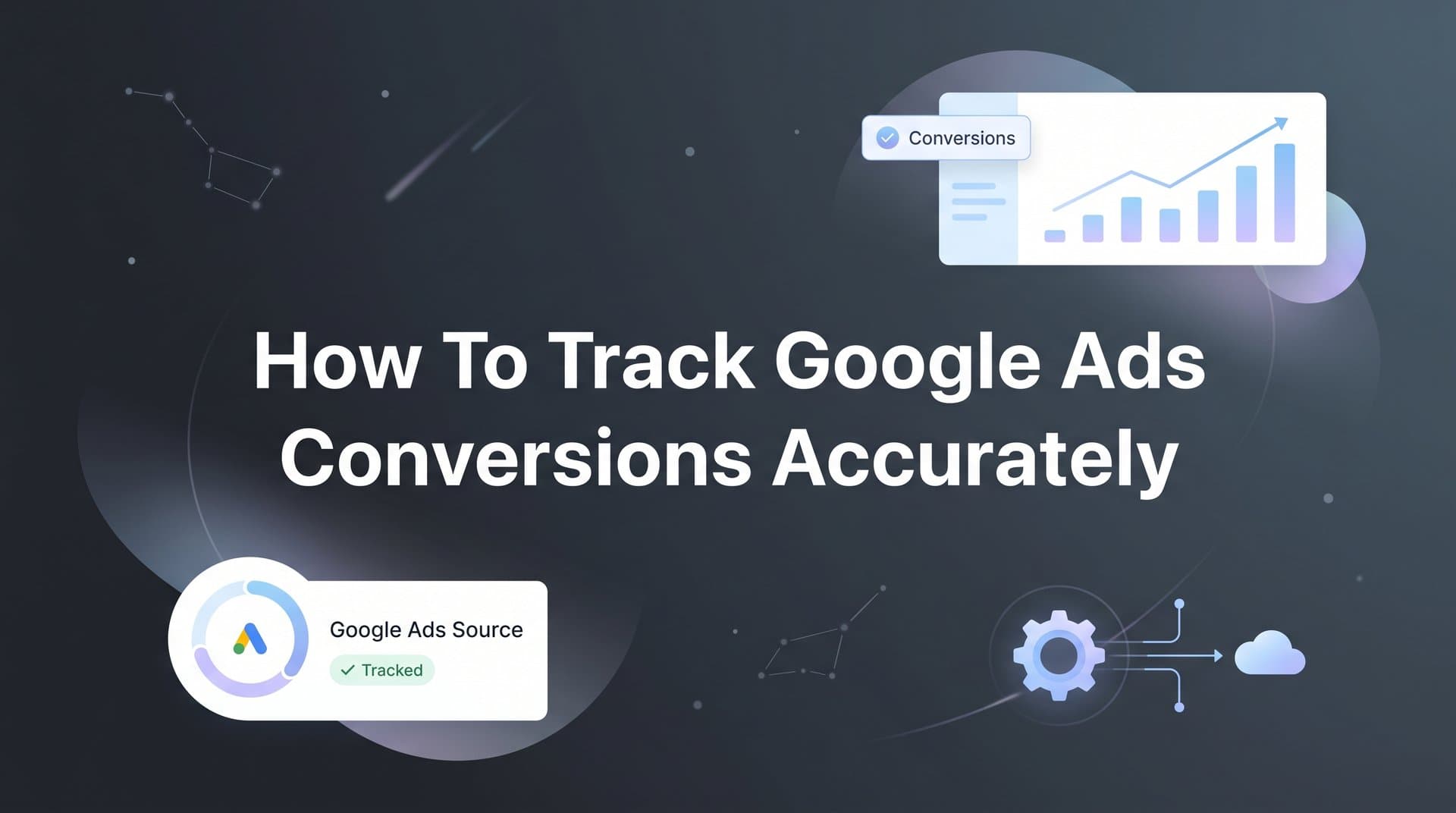 How to Track Google Ads Conversions Accurately: A Step-by-Step Guide