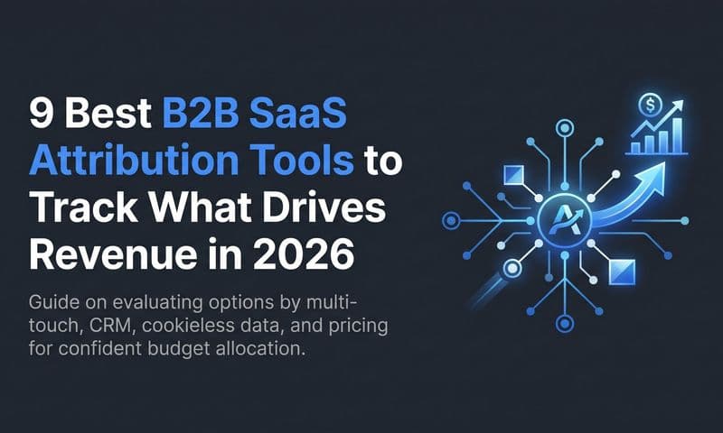 9 Best B2B SaaS Attribution Tools to Track What Drives Revenue in 2026