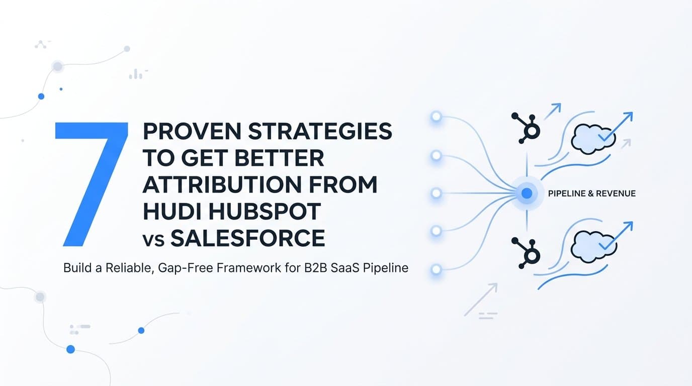 7 Proven Strategies to Get Better Attribution from HubSpot vs Salesforce