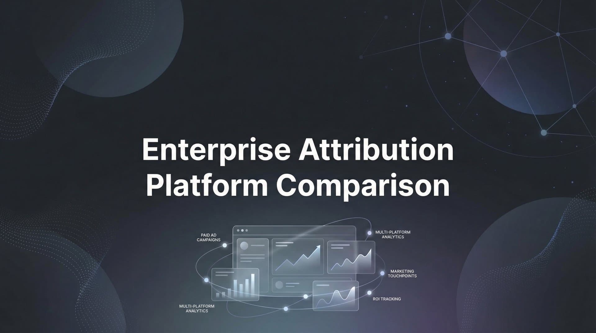 9 Best Enterprise Attribution Platforms Compared for 2026