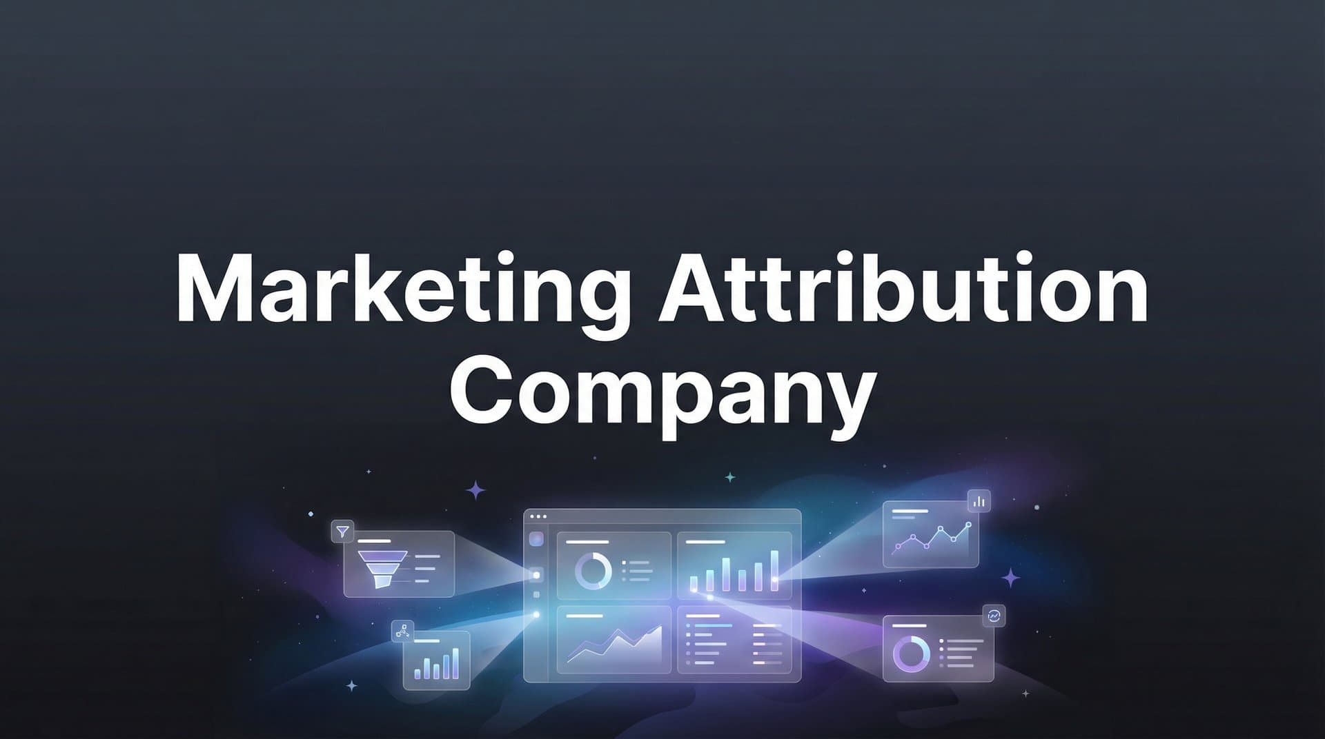 Marketing Attribution Company: What They Do and How to Choose the Right One