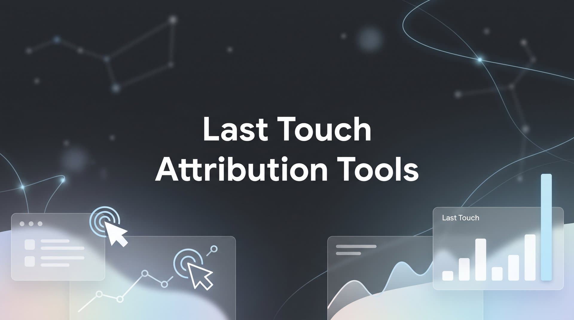 9 Best Last Touch Attribution Tools for Smarter Ad Spend in 2026