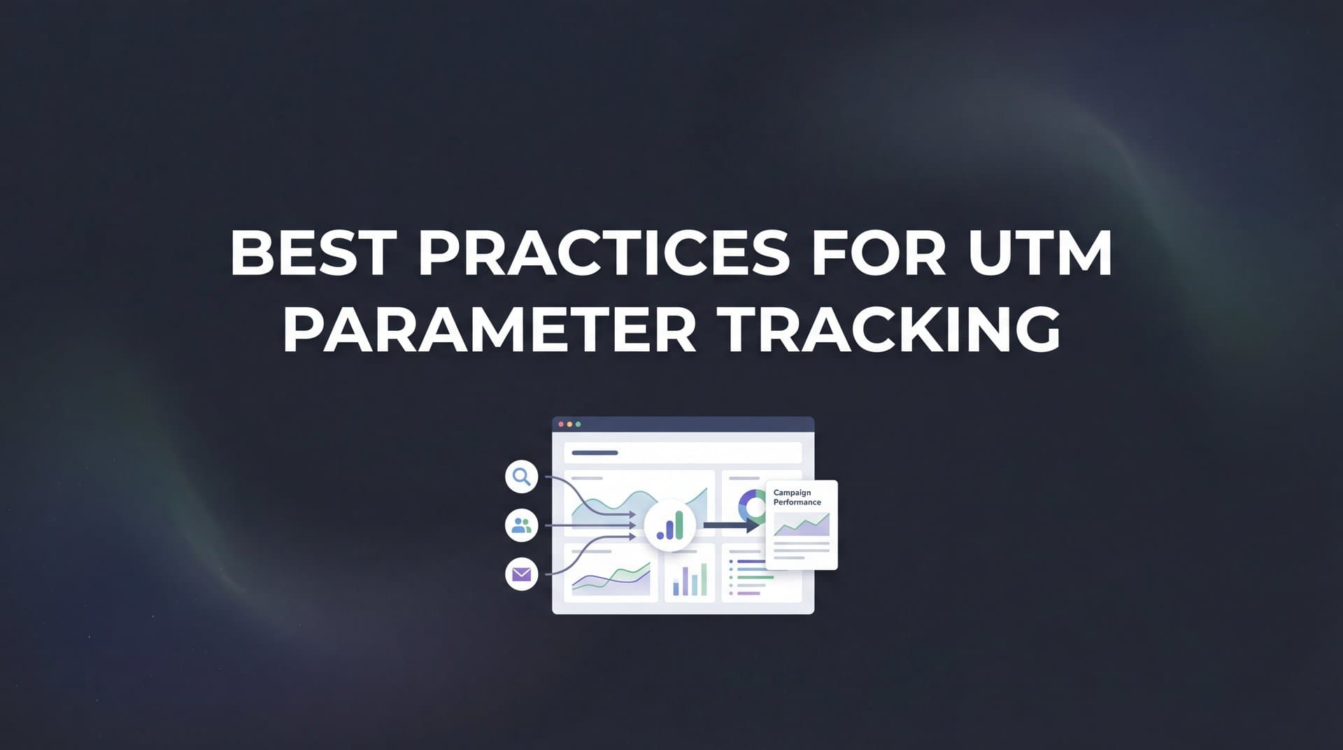 8 Best Practices for UTM Parameter Tracking That Actually Drive Results
