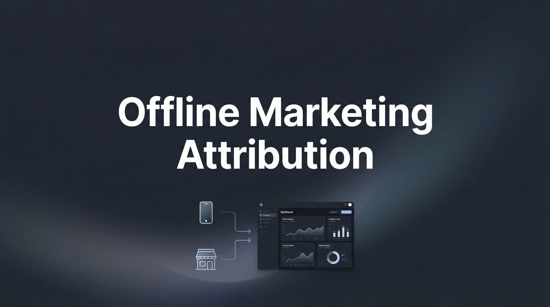 Offline Marketing Attribution: How to Track and Measure Non-Digital Campaign Performance