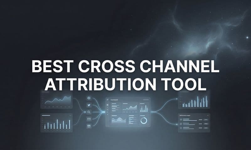 9 Best Cross Channel Attribution Tools to Track Your Full Marketing Journey in 2026