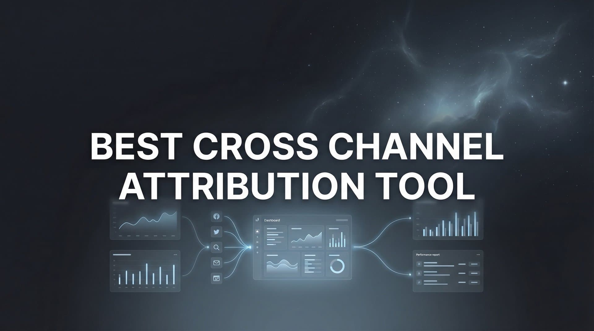 9 Best Cross Channel Attribution Tools to Track Your Full Marketing Journey in 2026