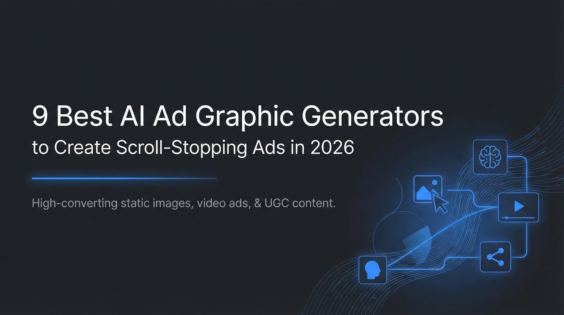 9 Best AI Ad Graphic Generators to Create Scroll-Stopping Ads in 2026