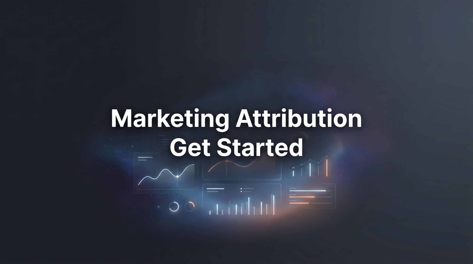How to Get Started with Marketing Attribution: A Step-by-Step Guide for Better Campaign Insights