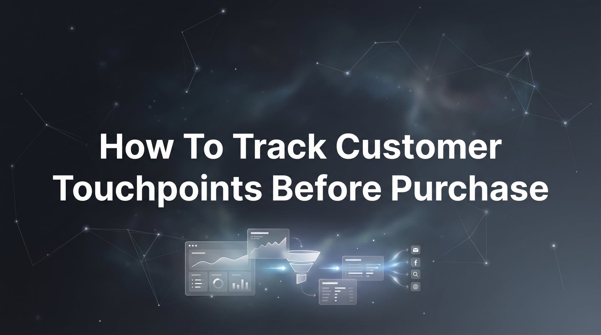 How to Track Customer Touchpoints Before Purchase: A Complete Step-by-Step Guide