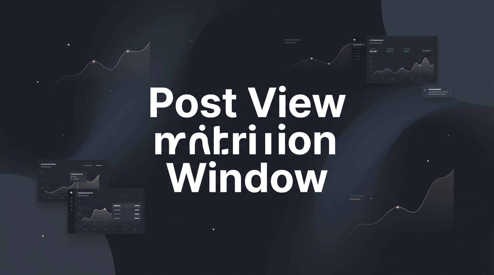 Post View Attribution Window: What It Is and Why It Matters for Ad Measurement