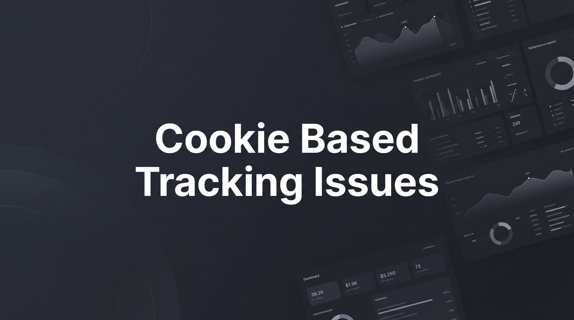 Cookie Based Tracking Issues: Why Your Ad Data Is Less Reliable Than You Think