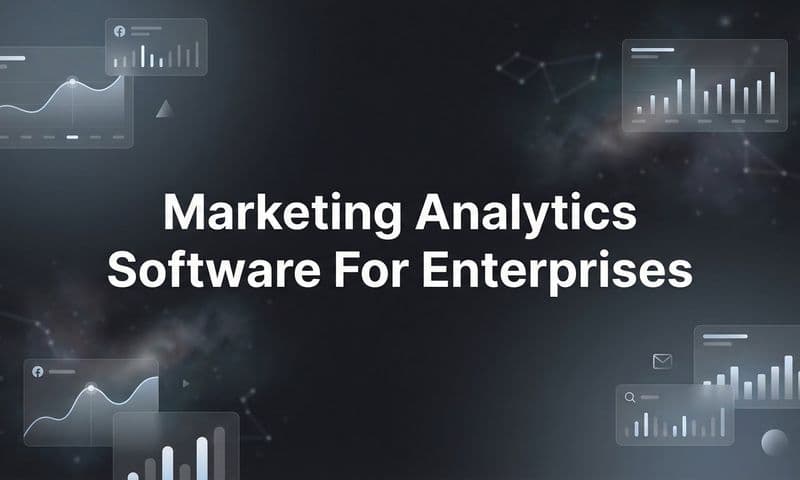 9 Best Marketing Analytics Software for Enterprises in 2026