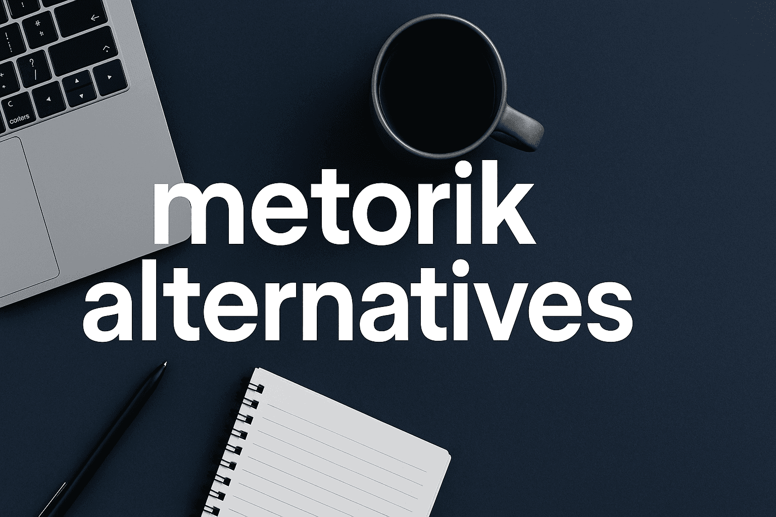 Discover 7 Essential Metorik Alternatives To Enhance Your Marketing Analytics