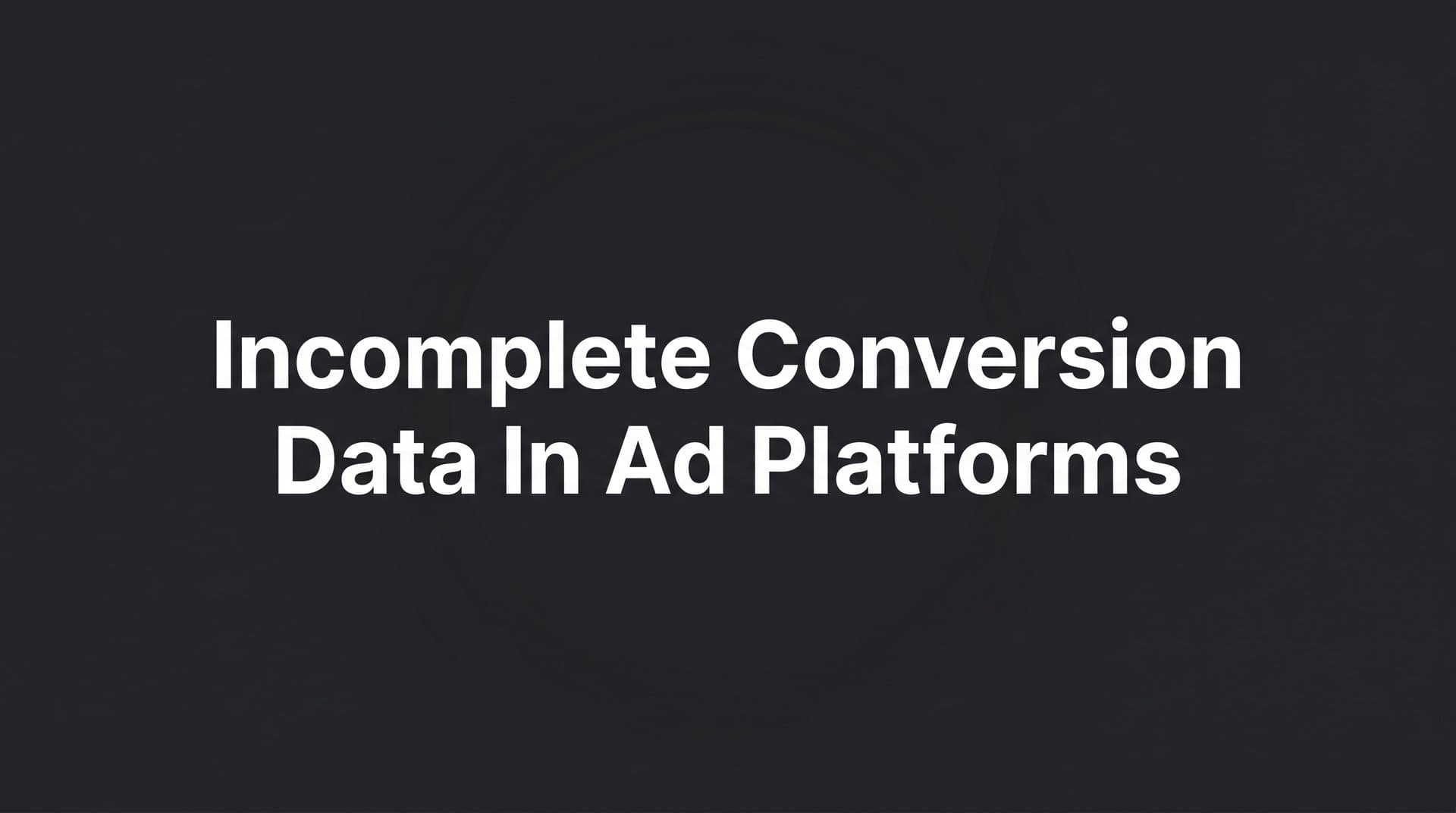 9 Best Tools to Fix Incomplete Conversion Data in Ad Platforms in 2026