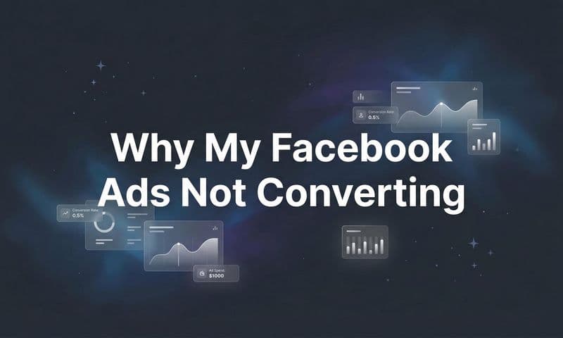 Why My Facebook Ads Not Converting: 7 Hidden Reasons and How to Fix Them