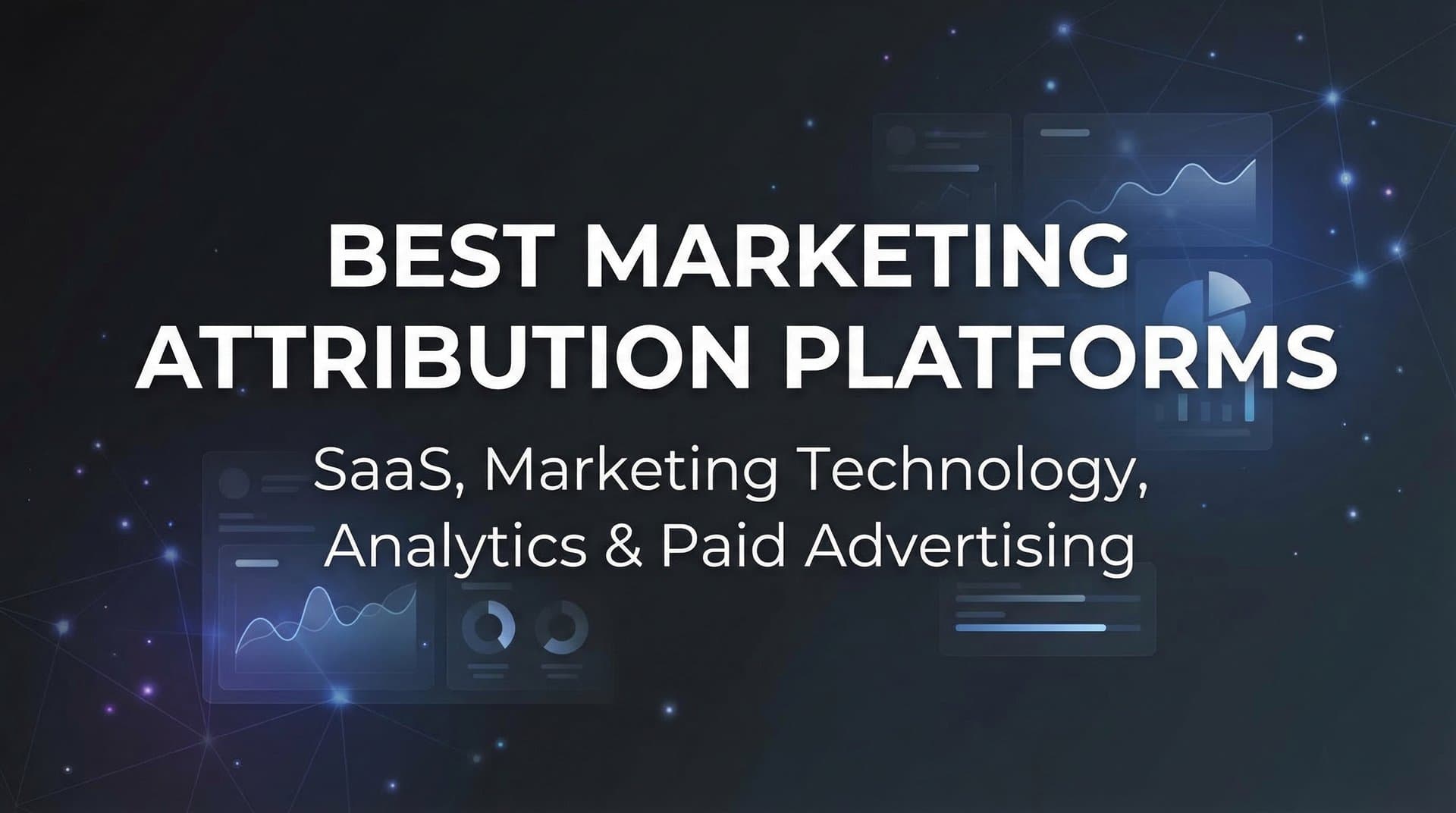 9 Best Marketing Attribution Platforms to Track What's Actually Driving Revenue in 2026