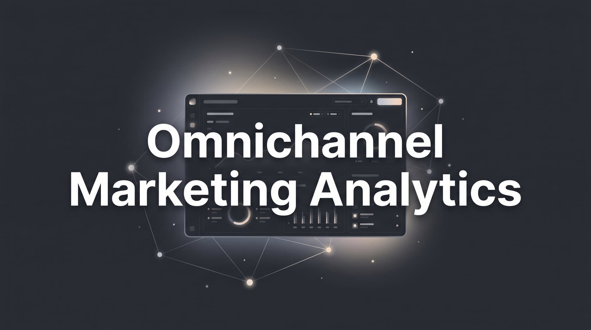Omnichannel Marketing Analytics: How to Track Every Channel and Prove Revenue Impact
