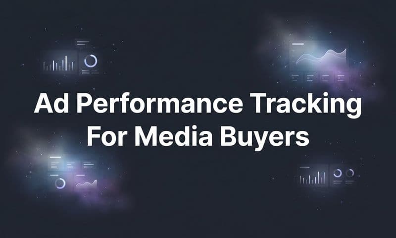 How to Set Up Ad Performance Tracking for Media Buyers: A Complete Step-by-Step Guide