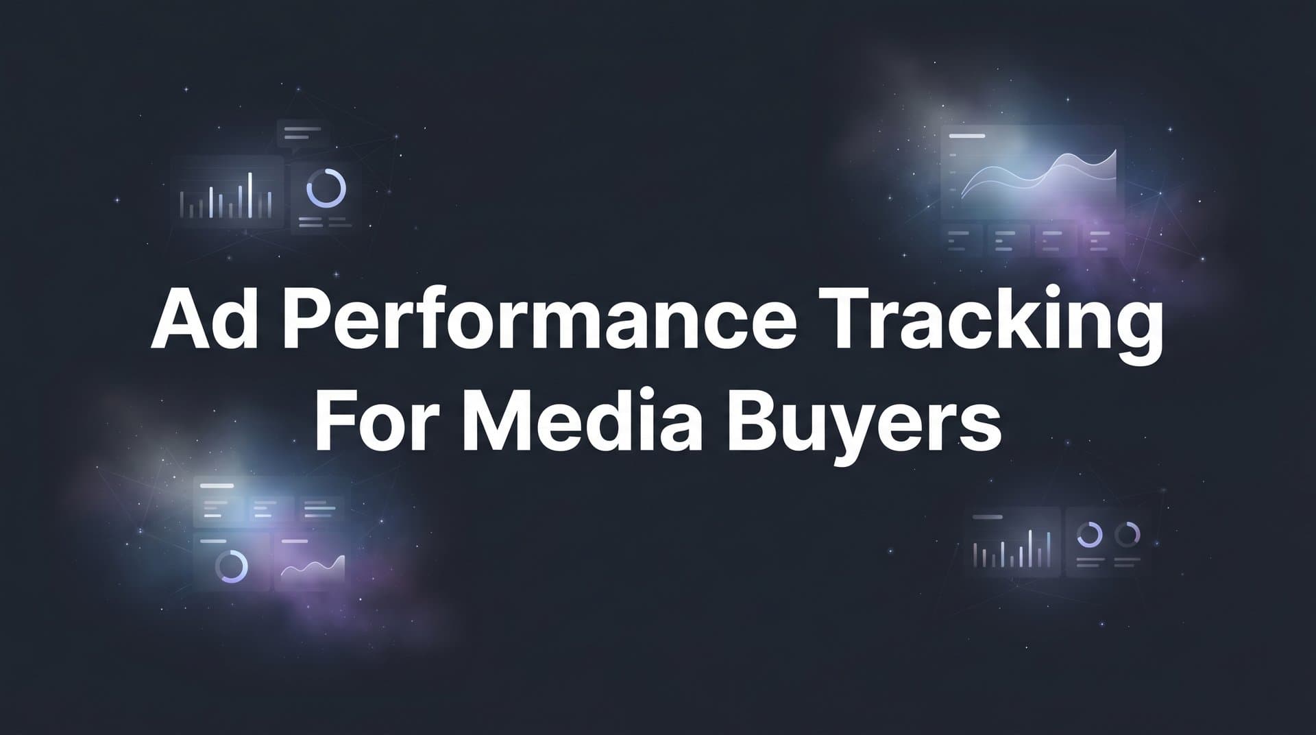 How to Set Up Ad Performance Tracking for Media Buyers: A Complete Step-by-Step Guide