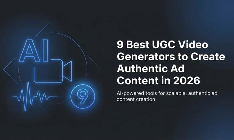9 Best UGC Video Generators to Create Authentic Ad Content in 2026