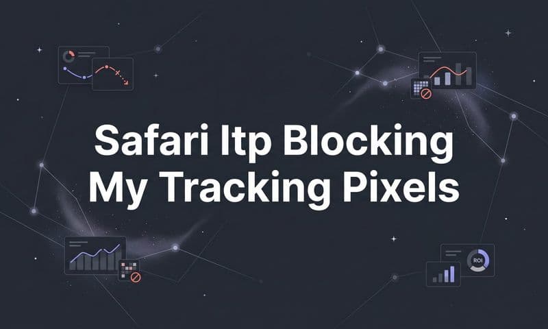 Safari ITP Is Blocking Your Tracking Pixels: Here's How to Fix It