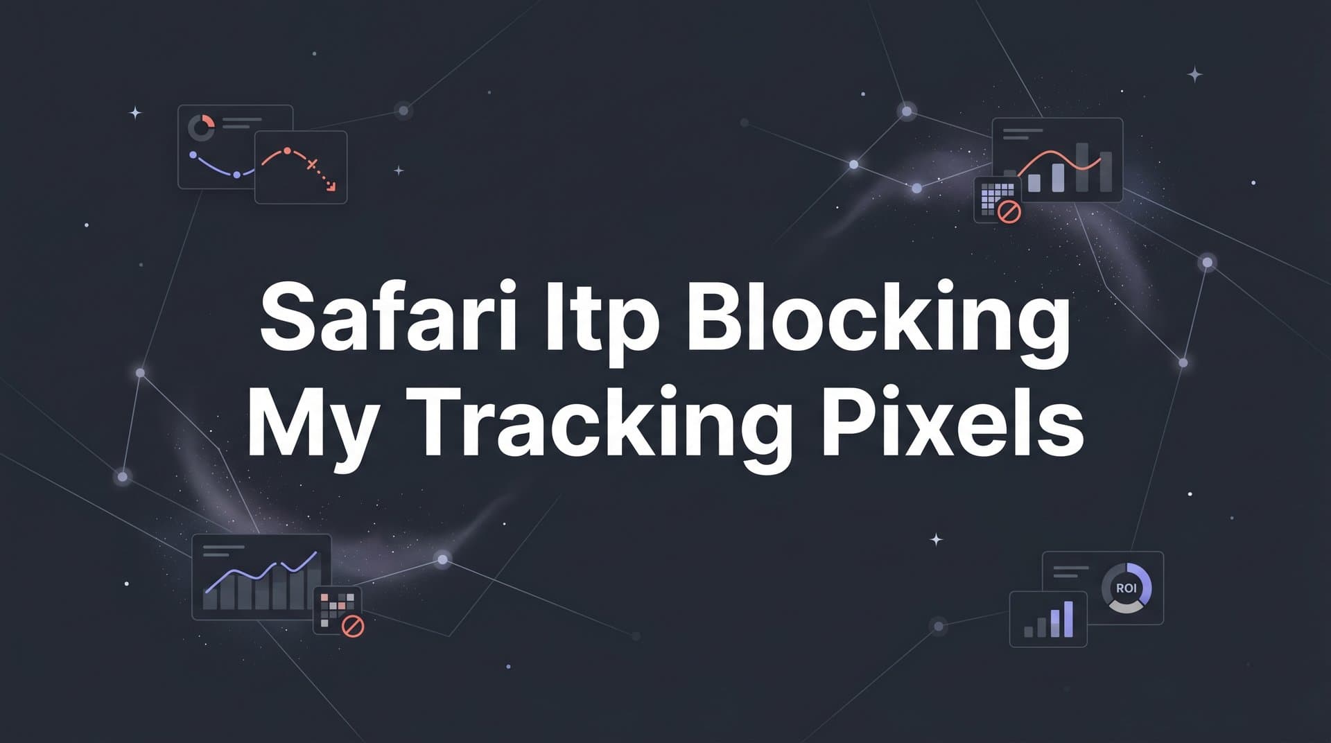 Safari ITP Is Blocking Your Tracking Pixels: Here's How to Fix It